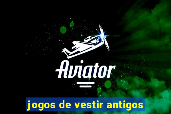 jogos de vestir antigos